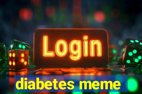 diabetes meme